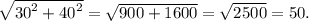 \sqrt {{{30}^2} + {{40}^2}} = \sqrt {900 + 1600} = \sqrt {2500} = 50.