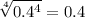 \displaystyle\sqrt[4]{0.4^{4} } =0.4