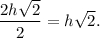 \displaystyle\frac{{2h\sqrt 2 }}{2} = h\sqrt 2 .