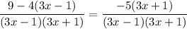 \dfrac{9-4(3x-1)}{(3x-1)(3x+1)}=\dfrac{-5(3x+1)}{(3x-1)(3x+1)}