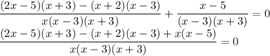 \dfrac{(2x-5)(x+3)-(x+2)(x-3)}{x(x-3)(x+3)}+\dfrac{x-5}{(x-3)(x+3)}=0\\\dfrac{(2x-5)(x+3)-(x+2)(x-3)+x(x-5)}{x(x-3)(x+3)}=0