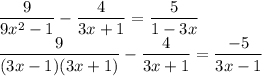 \dfrac{9}{9x^2-1}-\dfrac{4}{3x+1}=\dfrac{5}{1-3x}\\\dfrac{9}{(3x-1)(3x+1)}-\dfrac{4}{3x+1}=\dfrac{-5}{3x-1}\\