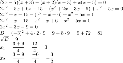 (2x-5)(x+3)-(x+2)(x-3)+x(x-5)=0\\2x^2-5x+6x-15-(x^2+2x-3x-6)+x^2-5x=0\\2x^2+x-15-(x^2-x-6)+x^2-5x=0\\2x^2+x-15-x^2+x+6+x^2-5x=0\\2x^2-3x-9=0\\D=(-3)^2+4 \cdot 2 \cdot 9=9+8 \cdot 9=9+72=81\\\sqrt{D}=9\\x_1=\dfrac{3+9}{4}=\dfrac{12}{4}=3\\x_2=\dfrac{3-9}{4}=\dfrac{-6}{4}=-\dfrac 32