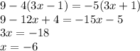 9-4(3x-1)=-5(3x+1)\\9-12x+4=-15x-5\\3x=-18\\x=-6