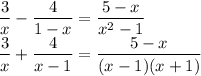 \dfrac{3}{x}-\dfrac{4}{1-x}=\dfrac{5-x}{x^2-1}\\\dfrac{3}{x}+\dfrac{4}{x-1}=\dfrac{5-x}{(x-1)(x+1)}