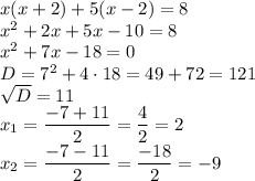 x(x+2)+5(x-2)=8\\x^2+2x+5x-10=8\\x^2+7x-18=0\\D=7^2+4 \cdot 18=49+72=121\\\sqrt{D}=11\\x_1=\dfrac{-7+11}{2}=\dfrac{4}{2}=2\\x_2=\dfrac{-7-11}{2}=\dfrac{-18}{2}=-9