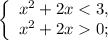 \left\{ \begin{array}{l}{x^2} + 2x < 3,\\{x^2} + 2x 0;\end{array} \right.