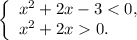 \left\{ \begin{array}{l}{x^2} + 2x - 3 < 0,\\{x^2} + 2x 0.\end{array} \right.