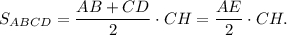 {S_{ABCD}} = \displaystyle\frac{{AB + CD}}{2} \cdot CH = \displaystyle\frac{{AE}}{2} \cdot CH.