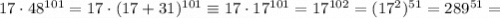 17\cdot48^{101}=17\cdot(17+31)^{101}\equiv17\cdot17^{101}=17^{102}=(17^2)^{51}=289^{51}=