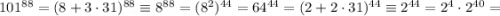 101^{88}=(8+3\cdot31)^{88}\equiv8^{88}=(8^2)^{44}=64^{44}=(2+2\cdot31)^{44}\equiv2^{44}=2^4\cdot2^{40}=