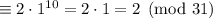 \equiv2\cdot1^{10}=2\cdot1=2\pmod{31}