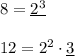 8 = \underline{2^3}  12 =2^2 \cdot \underline3