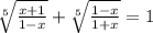 \sqrt[5]{\frac{x+1}{1-x}}+\sqrt[5]{\frac{1-x}{1+x}}=1
