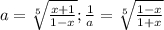a=\sqrt[5]{\frac{x+1}{1-x}}; \frac{1}{a}=\sqrt[5]{\frac{1-x}{1+x}}