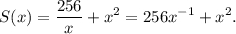 S(x) = \displaystyle\frac{{256}}{x} + {x^2} = 256{x^{ - 1}} + {x^2}.