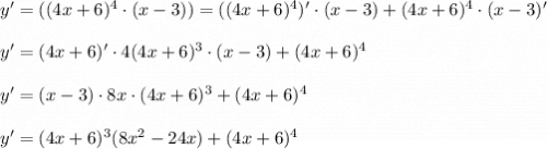 y ' = ((4x+6)^4 \cdot (x-3)) = ((4x+6)^4)'\cdot (x-3) + (4x+6)^4\cdot (x-3)'  y '= (4x+6)'\cdot 4(4x+6)^3\cdot (x-3) + (4x+6)^4  y ' = (x-3)\cdot 8x\cdot (4x+6)^3 + (4x+6)^4  y' = (4x+6)^3 (8x^2 -24x )+(4x+6)^4