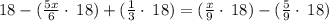 18-(\frac{5x}{6}\cdot \:18)+(\frac{1}{3}\cdot \:18)=(\frac{x}{9}\cdot \:18)-(\frac{5}{9}\cdot \:18)