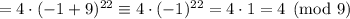 =4\cdot(-1+9)^{22}\equiv4\cdot(-1)^{22}=4\cdot1=4\pmod{9}