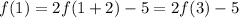 f(1)=2f(1+2)-5=2f(3)-5