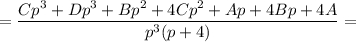 = \dfrac{Cp^{3} + Dp^{3} + Bp^{2}+ 4Cp^{2} +Ap +4Bp + 4A}{p^{3}(p + 4)}=