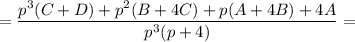 = \dfrac{p^{3}(C + D) + p^{2}(B+ 4C) +p(A +4B) + 4A}{p^{3}(p + 4)}=