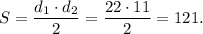 \displaystyle S= \frac{ d_{1} \cdot d_{2} }{2} = \frac{22 \cdot11}{2} = 121.