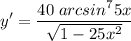 \displaystyle y'= \frac{40\;arcsin^75x}{\sqrt{1-25x^2} }