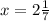 x=2\frac{1}{7}