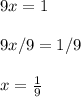 9x=19x/9=1/9x=\frac{1}{9}