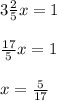 3\frac{2}{5} x=1frac{17}{5} x=1x=\frac{5}{17}