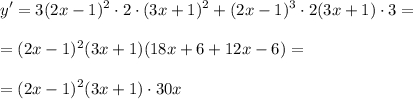 \displaystyle y'=3(2x-1)^2\cdot 2\cdot(3x+1)^2+(2x-1)^3\cdot2(3x+1)\cdot3==(2x-1)^2(3x+1)(18x+6+12x-6)==(2x-1)^2(3x+1)\cdot30x