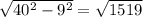 \sqrt{40^2-9^2} = \sqrt{1519}