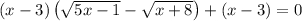 (x-3)\left(\sqrt{5x-1}-\sqrt{x+8}\right)+(x-3)=0