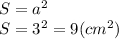 S=a^{2} \\S=3^{2} =9(cm^{2} )