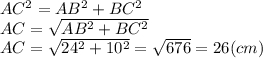 AC^{2} =AB^{2} +BC^{2} \\AC=\sqrt{AB^{2} +BC^{2} } \\AC=\sqrt{24^{2} +10^{2} } =\sqrt{676} =26(cm)