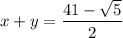 x+y=\dfrac{41-\sqrt{5} }{2}