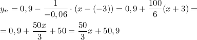 \displaystyle y_n=0,9-\frac{1}{-0,06} \cdot(x-(-3))=0,9+\frac{100}{6} (x+3)==0,9+\frac{50x}{3} +50=\frac{50}{3}x+50,9