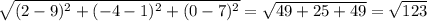 \sqrt{(2-9)^2+(-4-1)^2+(0-7)^2} =\sqrt{49+25+49}=\sqrt{123}