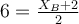 \large \boldsymbol {} 6 =\frac{X_B+2}{2}