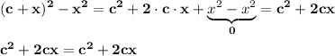 \displaystyle\bf\\(c+x)^{2} -x^{2} =c^{2} +2\cdot c\cdot x+\underbrace{x^{2} -x^{2} }_{0}=c^{2} +2cxc^{2} +2cx=c^{2} +2cx