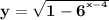 \bf y=\sqrt{1-6^{^{x-4}}}