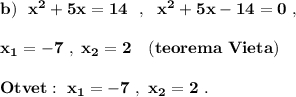 \bf b)\ \ x^2+5x=14\ \ ,\ \ x^2+5x-14=0\ ,x_1=-7\ ,\ x_2=2\ \ \ (teorema\ Vieta)Otvet:\ x_1=-7\ ,\ x_2=2\ .