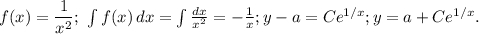 f(x)=\dfrac{1}{x^2};\ \int f(x)\, dx=\int\frac{dx}{x^2}=-\frac{1}{x}; y-a=Ce^{1/x}; y=a+Ce^{1/x}.