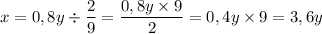 x =0,8y \div \dfrac{2}{9} = \dfrac{0,8y \times 9}{2} = 0,4y \times 9 = 3,6y