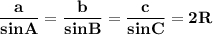 \bf \dfrac{a}{sinA}=\dfrac{b}{sinB}=\dfrac{c}{sinC}=2R