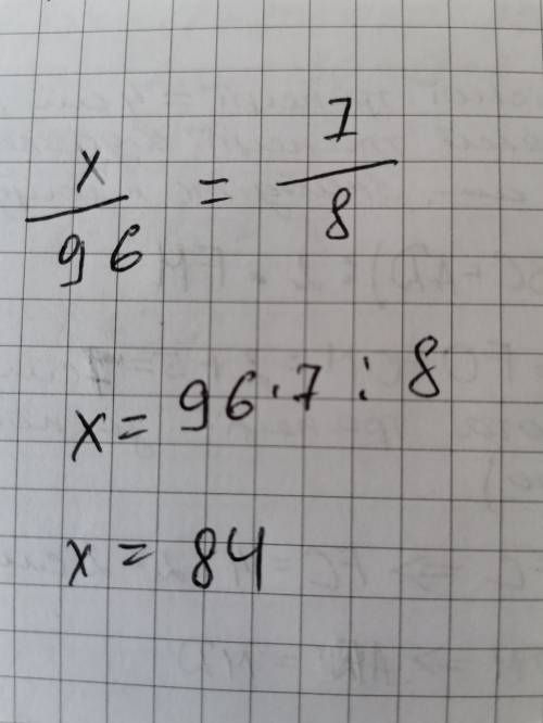 Найдіть невідомий член пропорціі x÷96=7÷8