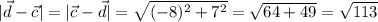 |\vec{d}-\vec{c} | =|\vec{c}-\vec{d} | =\sqrt{(-8)^2+7^2} =\sqrt{64+49} =\sqrt{113}
