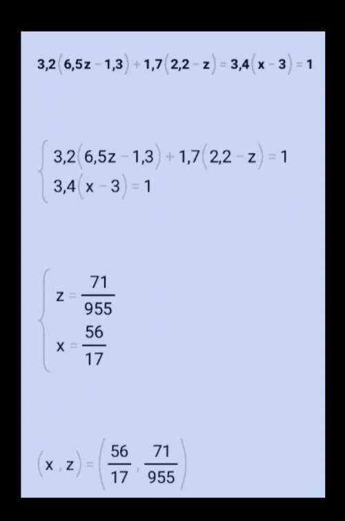 іте плізз решить ревняня3,2(6,5z-1,3)+1,7(2,2-z)=3,4(x-3)=1