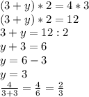 (3+y)*2 = 4*3\\(3+y)*2 = 12\\3+y = 12:2\\y + 3 = 6\\y = 6 - 3\\y = 3\\\frac{4}{3+3} = \frac{4}{6} = \frac{2}{3}
